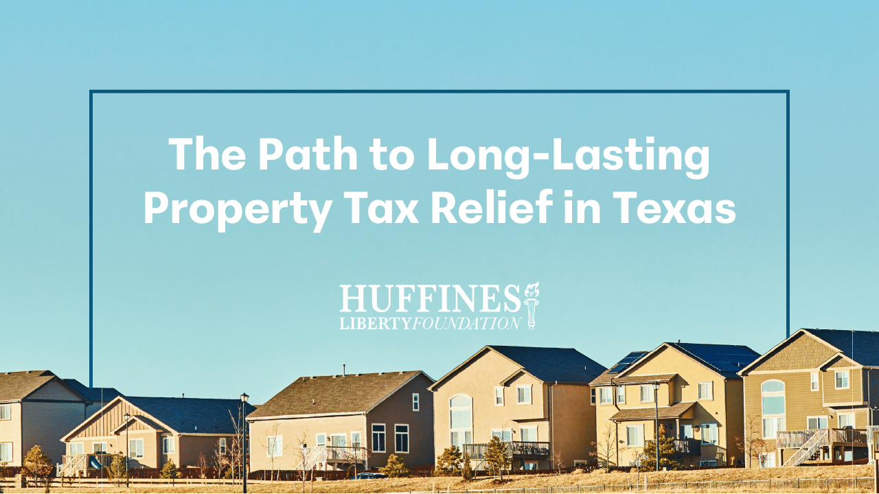 The Path to Long-Lasting Property Tax Relief in Texas